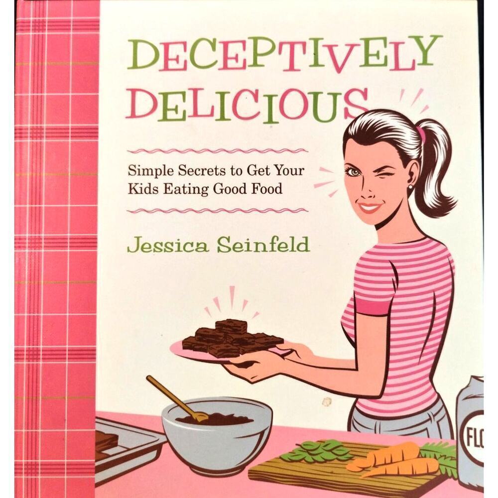 Deceptively Delicious: Simple Secrets to Get Your Kids Eating Good Food